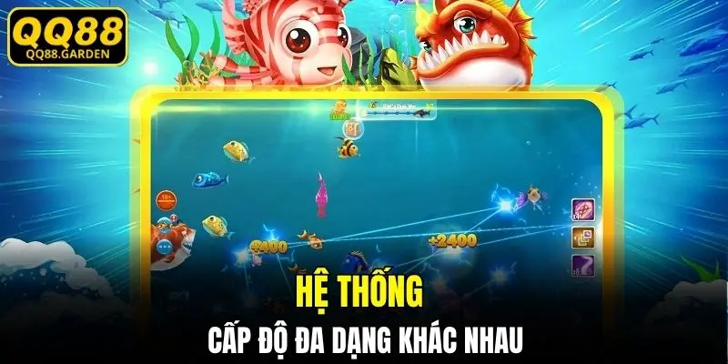 Cấp độ của bắn cá QQ88 đang dạng khác nhau