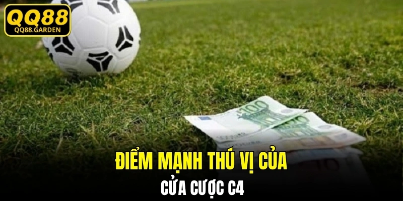 Điểm mạnh thú vị của cửa cược C4