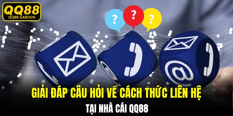 Giải đáp câu hỏi về cách thức liên hệ tại nhà cái QQ88 