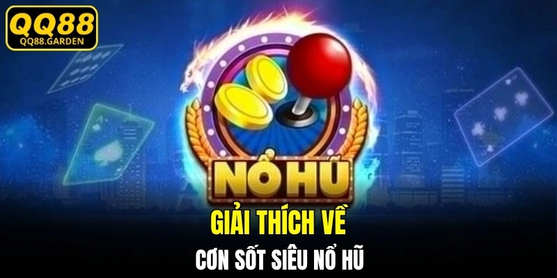 Giải thích về cơn sốt siêu nổ hũ