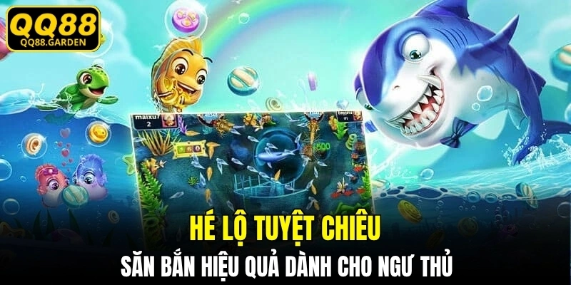Hé lộ tuyệt chiêu săn bắn hiệu quả dành cho ngư thủ