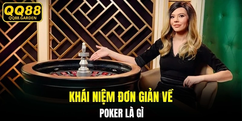 Khái niệm đơn giản về Poker là gì