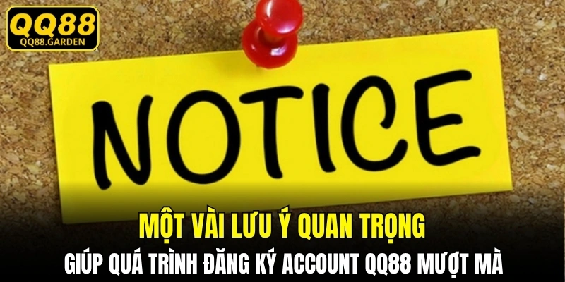 Một vài lưu ý quan trọng giúp quá trình đăng ký account QQ88 mượt mà