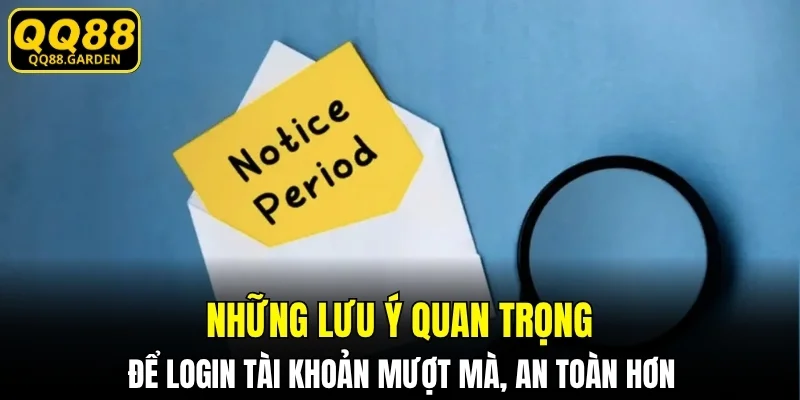 Những lưu ý quan trọng để login tài khoản mượt mà, an toàn hơn
