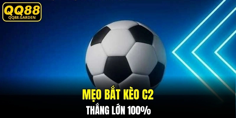 Mẹo bắt kèo C2 thắng lớn 100%