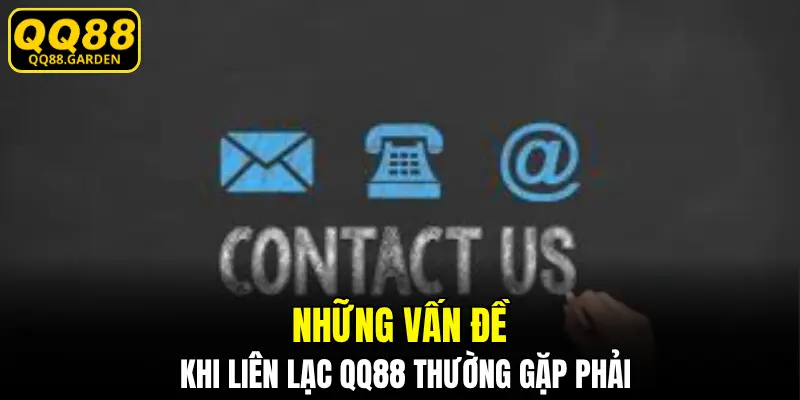Những vấn đề khi liên hệ QQ88 thường gặp phải