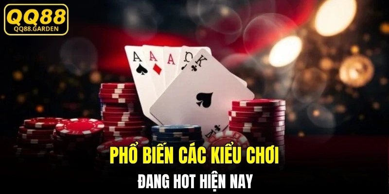 Phổ biến các kiểu chơi đang HOT hiện nay