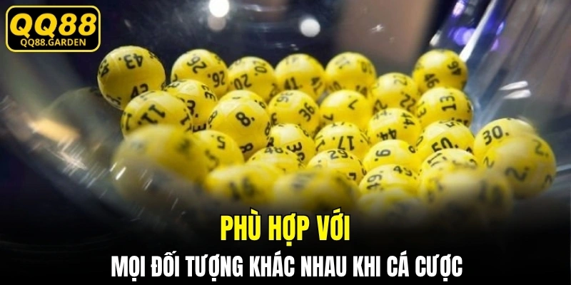 Phù hợp với mọi đối tượng khác nhau khi cá cược