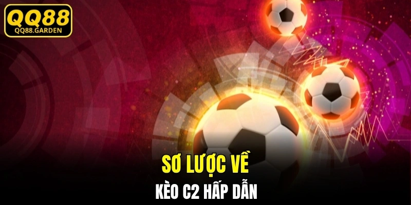 Sơ lược về kèo C2 hấp dẫn