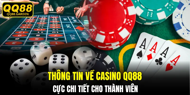 Thông tin về Casino QQ88 cực chi tiết cho thành viên