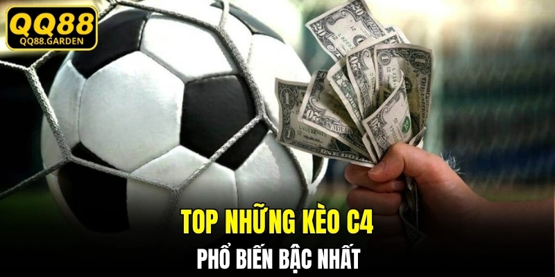 Top những kèo C4 phổ biến bậc nhất