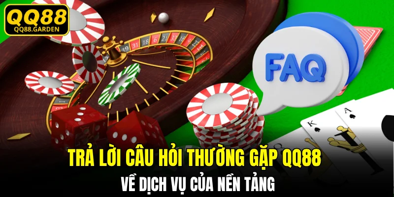 Trả lời câu hỏi thường gặp QQ88 về dịch vụ của nền tảng