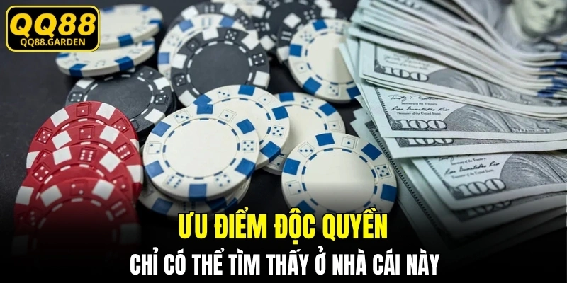Ưu điểm độc quyền chỉ có thể tìm thấy ở nhà cái này